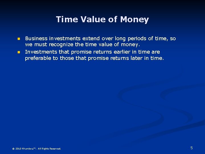 Time Value of Money n n Business investments extend over long periods of time,