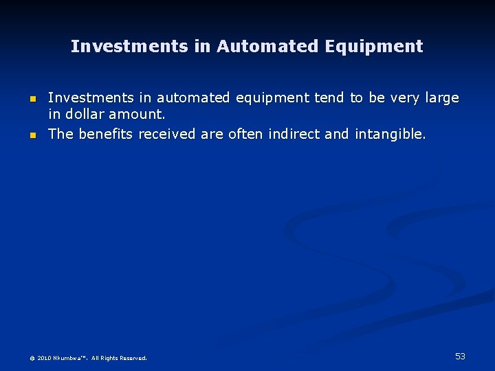 Investments in Automated Equipment n n Investments in automated equipment tend to be very