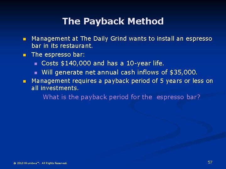 The Payback Method n n Management at The Daily Grind wants to install an