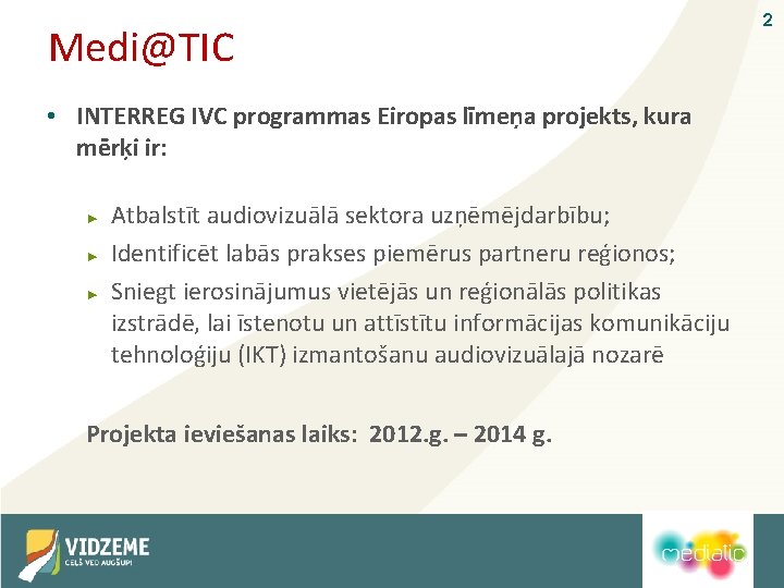 Medi@TIC • INTERREG IVC programmas Eiropas līmeņa projekts, kura mērķi ir: ► ► ►