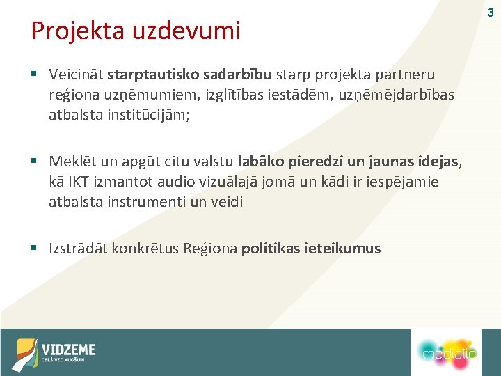 Projekta uzdevumi § Veicināt starptautisko sadarbību starp projekta partneru reģiona uzņēmumiem, izglītības iestādēm, uzņēmējdarbības