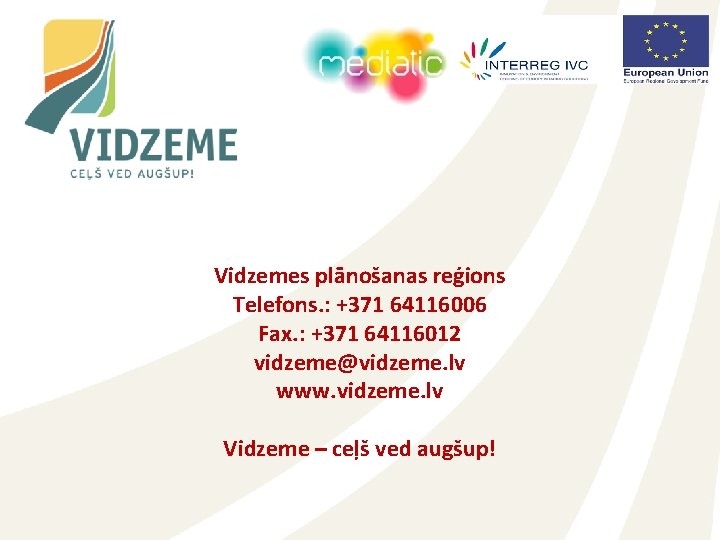 Vidzemes plānošanas reģions Telefons. : +371 64116006 Fax. : +371 64116012 vidzeme@vidzeme. lv www.