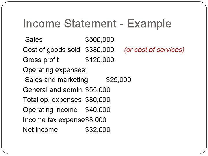 Income Statement - Example Sales $500, 000 Cost of goods sold $380, 000 (or