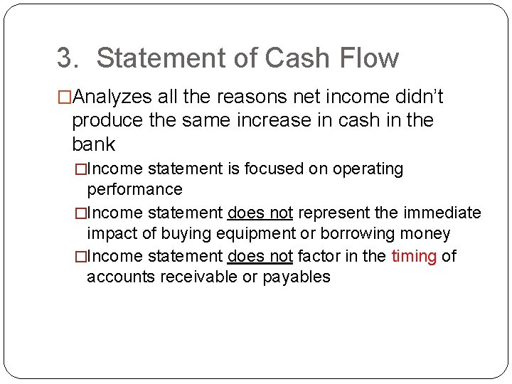 3. Statement of Cash Flow �Analyzes all the reasons net income didn’t produce the