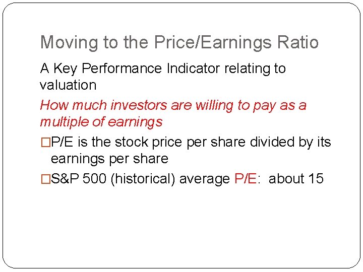 Moving to the Price/Earnings Ratio A Key Performance Indicator relating to valuation How much