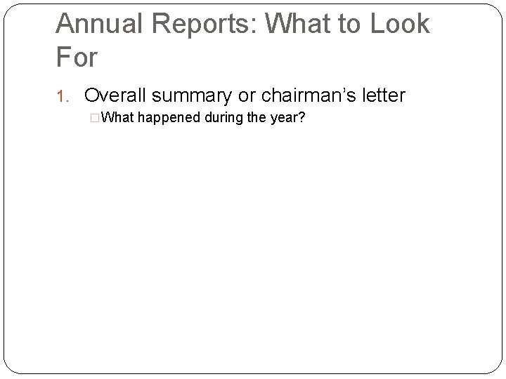 Annual Reports: What to Look For 1. Overall summary or chairman’s letter �What happened