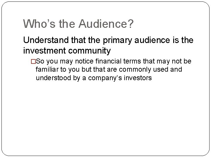 Who’s the Audience? Understand that the primary audience is the investment community �So you