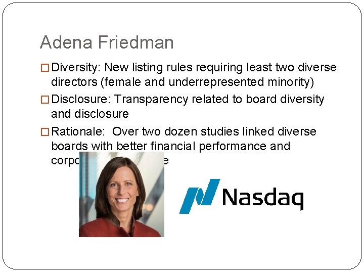 Adena Friedman � Diversity: New listing rules requiring least two diverse directors (female and