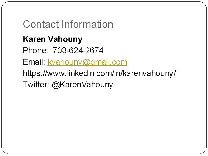 Contact Information Karen Vahouny Phone: 703 -624 -2674 Email: kvahouny@gmail. com https: //www. linkedin.