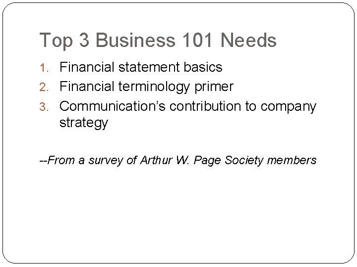 Top 3 Business 101 Needs 1. Financial statement basics 2. Financial terminology primer 3.