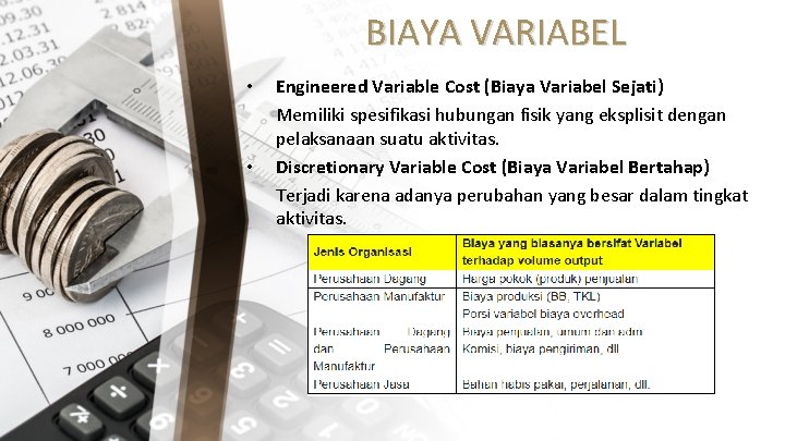 BIAYA VARIABEL • • Engineered Variable Cost (Biaya Variabel Sejati) Memiliki spesifikasi hubungan fisik
