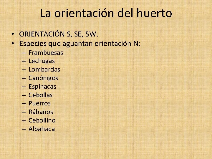 La orientación del huerto • ORIENTACIÓN S, SE, SW. • Especies que aguantan orientación