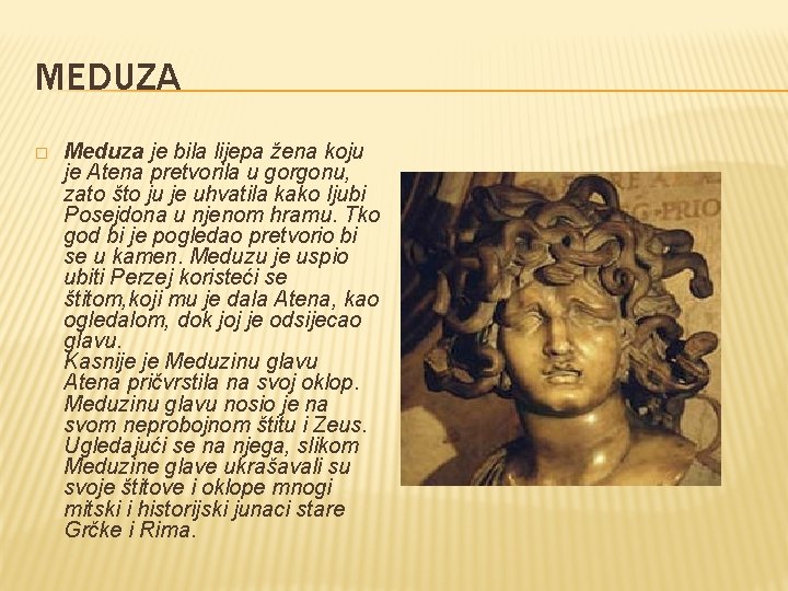 MEDUZA � Meduza je bila lijepa žena koju je Atena pretvorila u gorgonu, zato