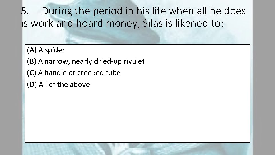 5. During the period in his life when all he does is work and