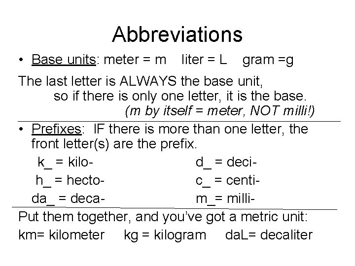 Abbreviations • Base units: meter = m liter = L gram =g The last