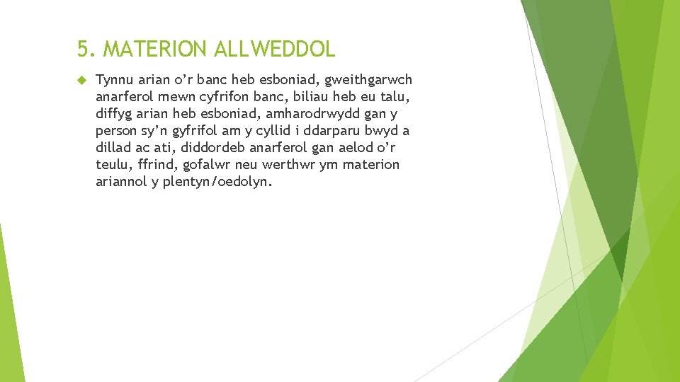 5. MATERION ALLWEDDOL Tynnu arian o’r banc heb esboniad, gweithgarwch anarferol mewn cyfrifon banc,