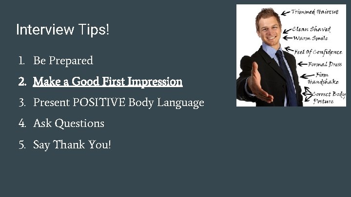 Interview Tips! 1. Be Prepared 2. Make a Good First Impression 3. Present POSITIVE