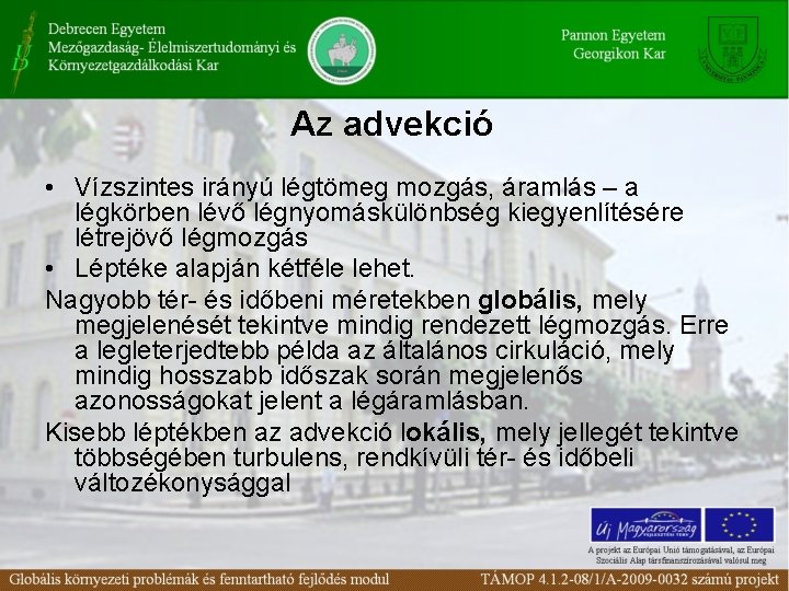 Az advekció • Vízszintes irányú légtömeg mozgás, áramlás – a légkörben lévő légnyomáskülönbség kiegyenlítésére