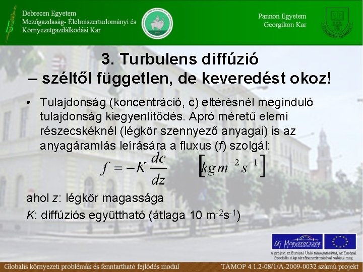 3. Turbulens diffúzió – széltől független, de keveredést okoz! • Tulajdonság (koncentráció, c) eltérésnél