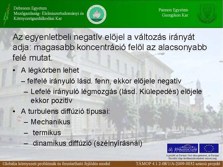 Az egyenletbeli negatív előjel a változás irányát adja: magasabb koncentráció felől az alacsonyabb felé