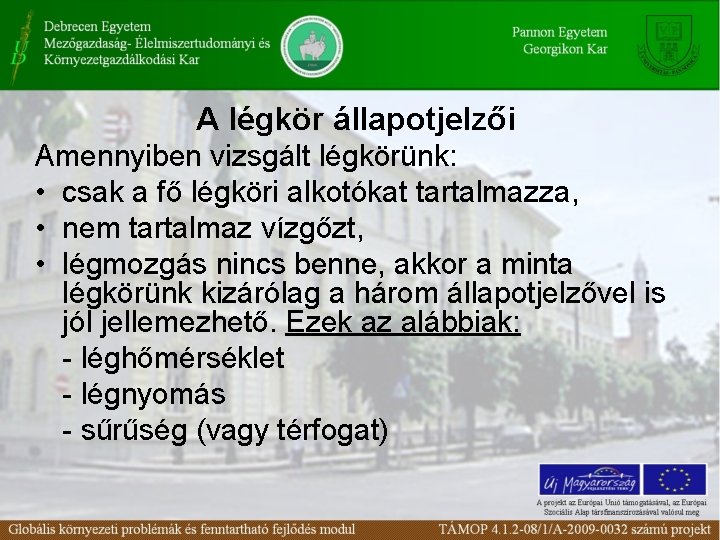 A légkör állapotjelzői Amennyiben vizsgált légkörünk: • csak a fő légköri alkotókat tartalmazza, •