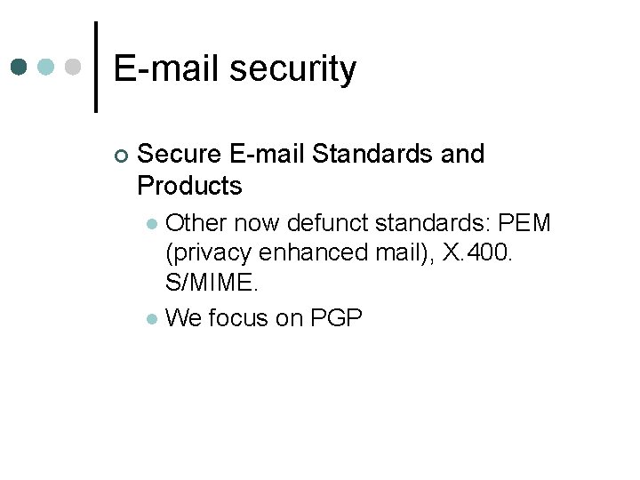 E-mail security ¢ Secure E-mail Standards and Products Other now defunct standards: PEM (privacy