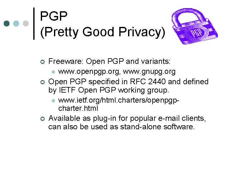 PGP (Pretty Good Privacy) ¢ ¢ ¢ Freeware: Open PGP and variants: l www.
