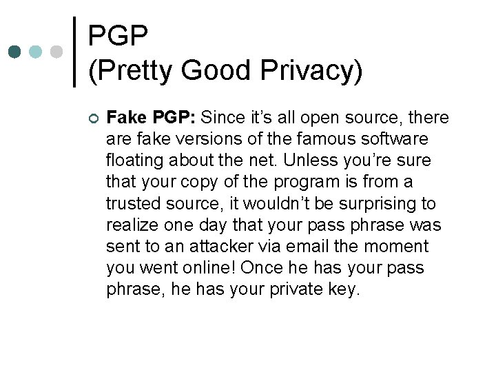 PGP (Pretty Good Privacy) ¢ Fake PGP: Since it’s all open source, there are