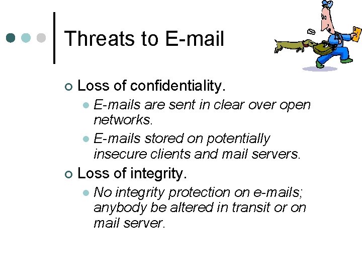 Threats to E-mail ¢ Loss of confidentiality. E-mails are sent in clear over open