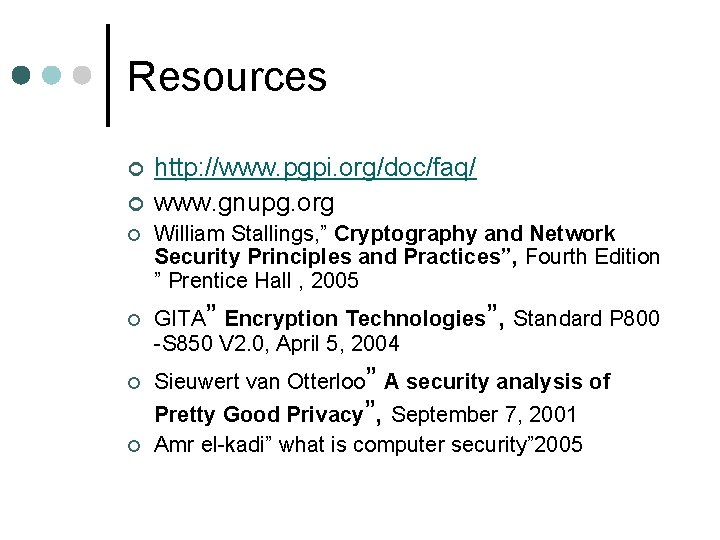 Resources ¢ ¢ ¢ http: //www. pgpi. org/doc/faq/ www. gnupg. org William Stallings, ”