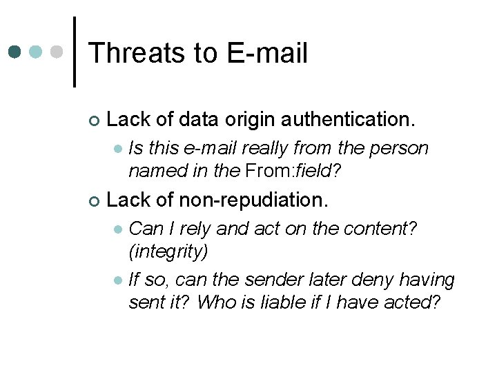 Threats to E-mail ¢ Lack of data origin authentication. l ¢ Is this e-mail