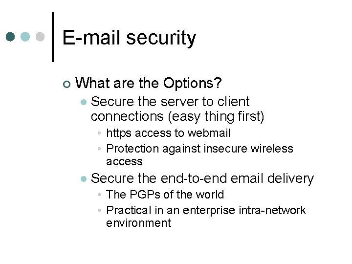 E-mail security ¢ What are the Options? l Secure the server to client connections