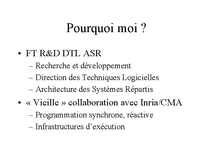 Pourquoi moi ? • FT R&D DTL ASR – Recherche et développement – Direction