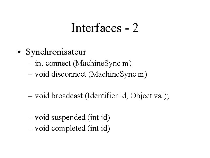 Interfaces - 2 • Synchronisateur – int connect (Machine. Sync m) – void disconnect