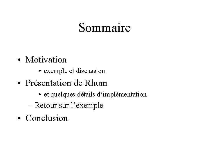 Sommaire • Motivation • exemple et discussion • Présentation de Rhum • et quelques
