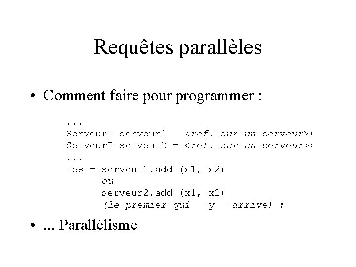 Requêtes parallèles • Comment faire pour programmer : . . . Serveur. I serveur