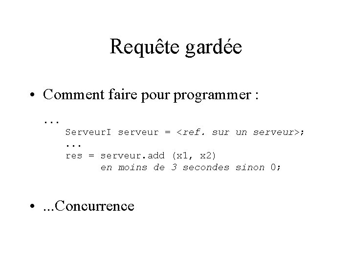 Requête gardée • Comment faire pour programmer : . . . Serveur. I serveur