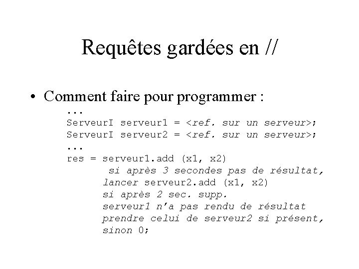 Requêtes gardées en // • Comment faire pour programmer : . . . Serveur.