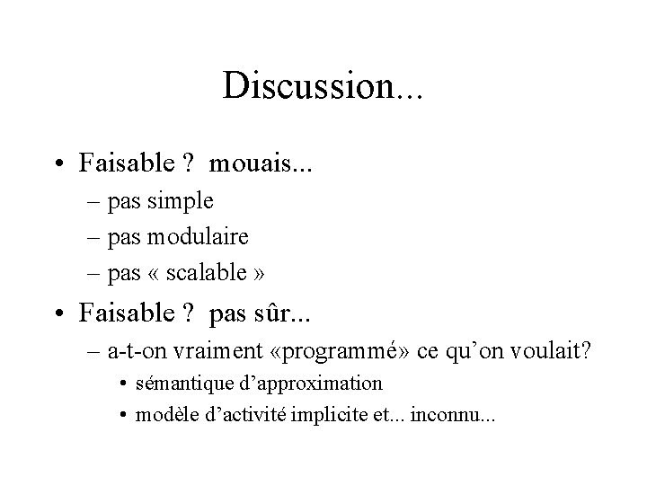 Discussion. . . • Faisable ? mouais. . . – pas simple – pas