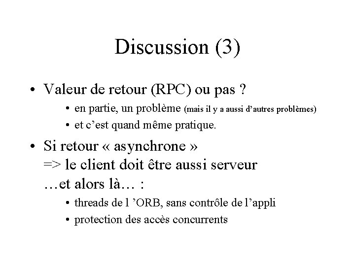 Discussion (3) • Valeur de retour (RPC) ou pas ? • en partie, un