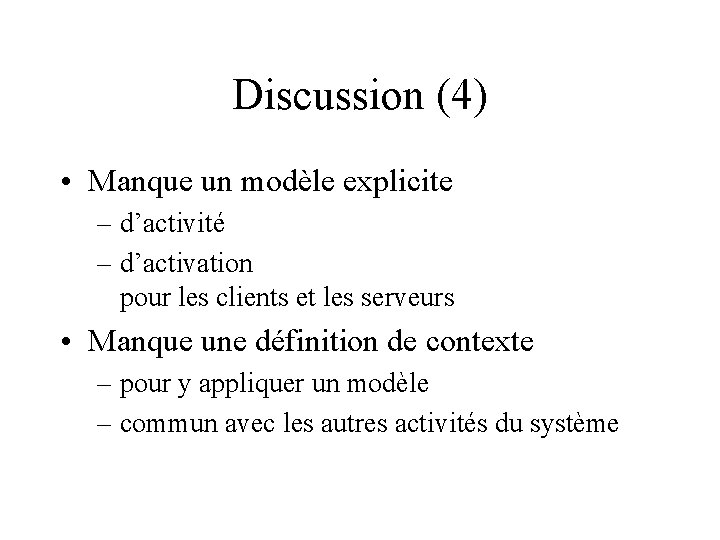 Discussion (4) • Manque un modèle explicite – d’activité – d’activation pour les clients