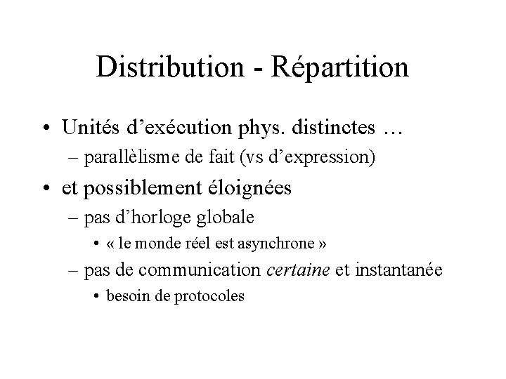 Distribution - Répartition • Unités d’exécution phys. distinctes … – parallèlisme de fait (vs