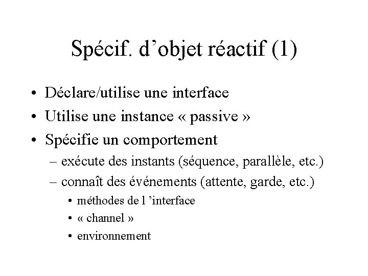 Spécif. d’objet réactif (1) • Déclare/utilise une interface • Utilise une instance « passive