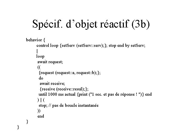 Spécif. d’objet réactif (3 b) behavior { control loop {set. Serv (set. Serv: :