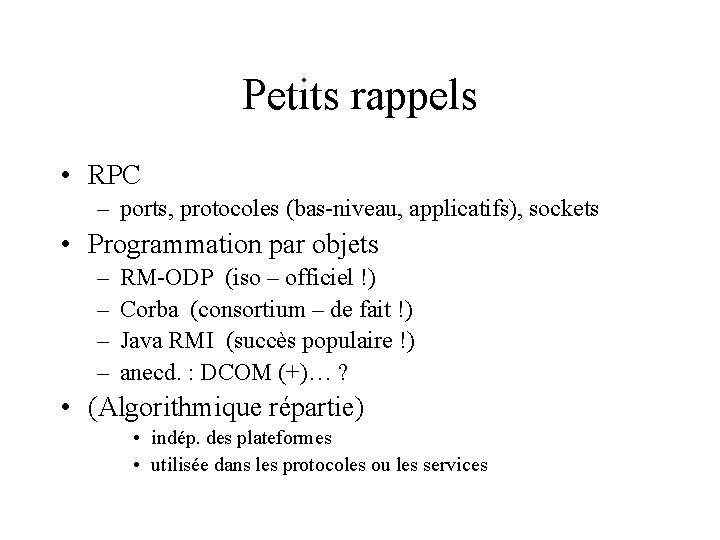 Petits rappels • RPC – ports, protocoles (bas-niveau, applicatifs), sockets • Programmation par objets