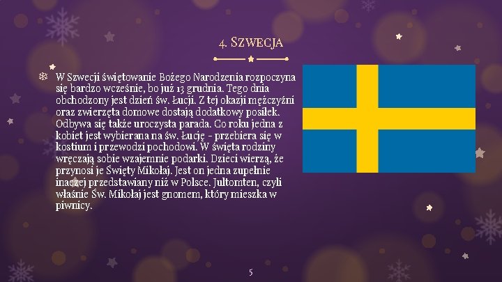 4. Szwecja ❄ W Szwecji świętowanie Bożego Narodzenia rozpoczyna się bardzo wcześnie, bo już
