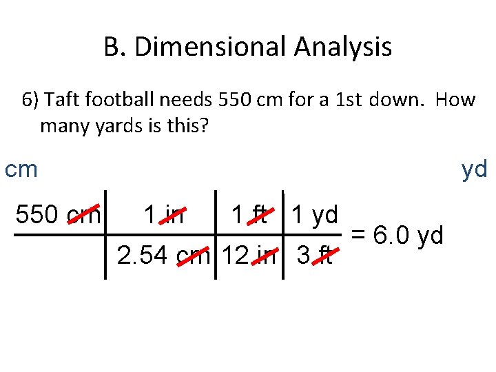 B. Dimensional Analysis 6) Taft football needs 550 cm for a 1 st down.