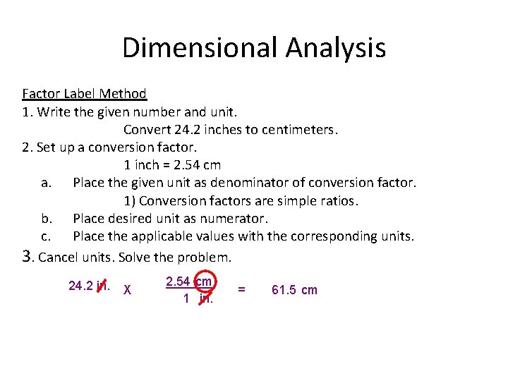 Dimensional Analysis Factor Label Method 1. Write the given number and unit. Convert 24.
