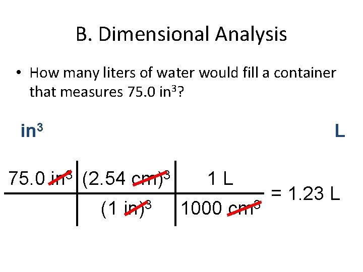 B. Dimensional Analysis • How many liters of water would fill a container that
