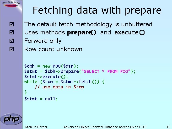 Fetching data with prepare þ þ The default fetch methodology is unbuffered Uses methods